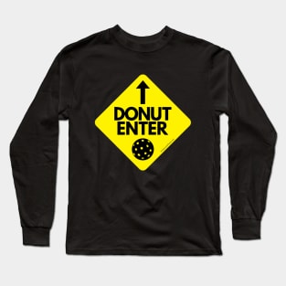 Donut Enter the Kitchen! Pickleball design. Long Sleeve T-Shirt